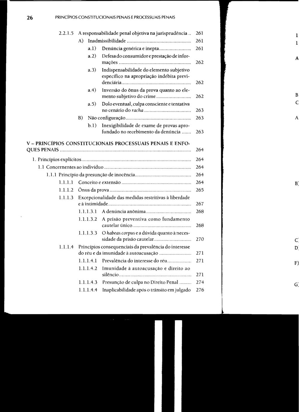 26 PRINCfplOS CONSTITUCIONAIS PENAIS EPROCESSUAIS PENAIS 2.2.1.5 A responsabilidade penal objetiva na jurisprudência.. A) Inadmissibilidade... a.i) a.2) a.3) a.4) a.5) Denúncia genérica e inepta.