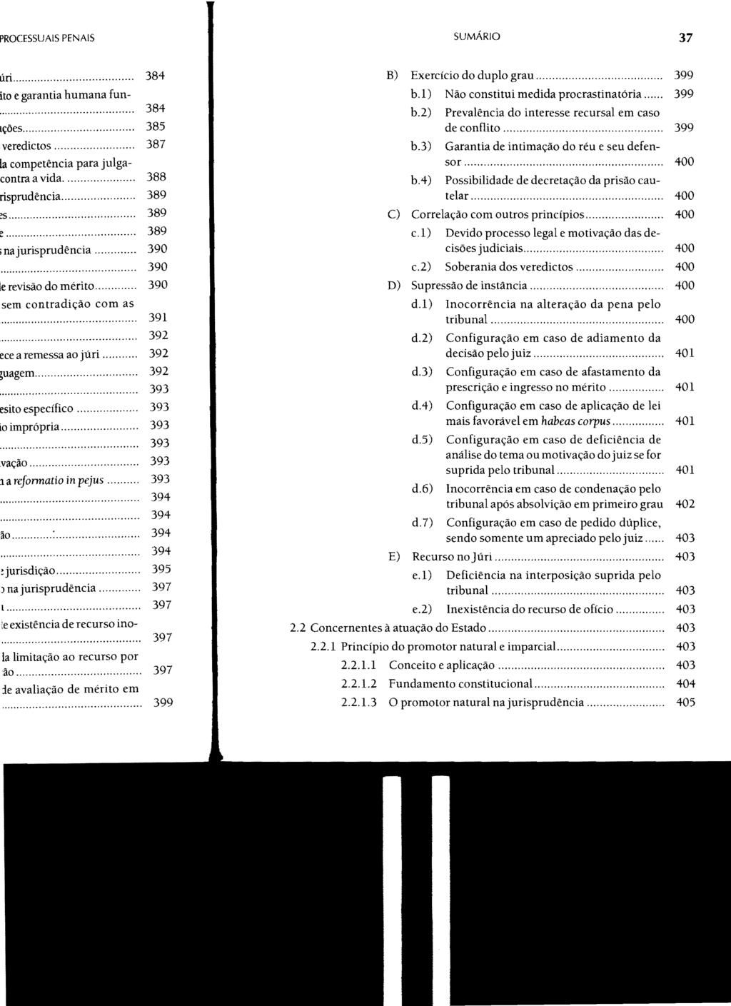 SUMÁRIO 37 B) Exercício do duplo grau... 399 b.i) Não constitui medida procrastinatória... 399 b.2) b.3) b.4) Prevalência do interesse recursal em caso de conflito.