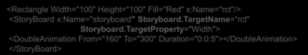 Veja um exemplo que define como um storyboard aplica um DoubleAnimation para a propriedade Width de um retângulo chamado rct.
