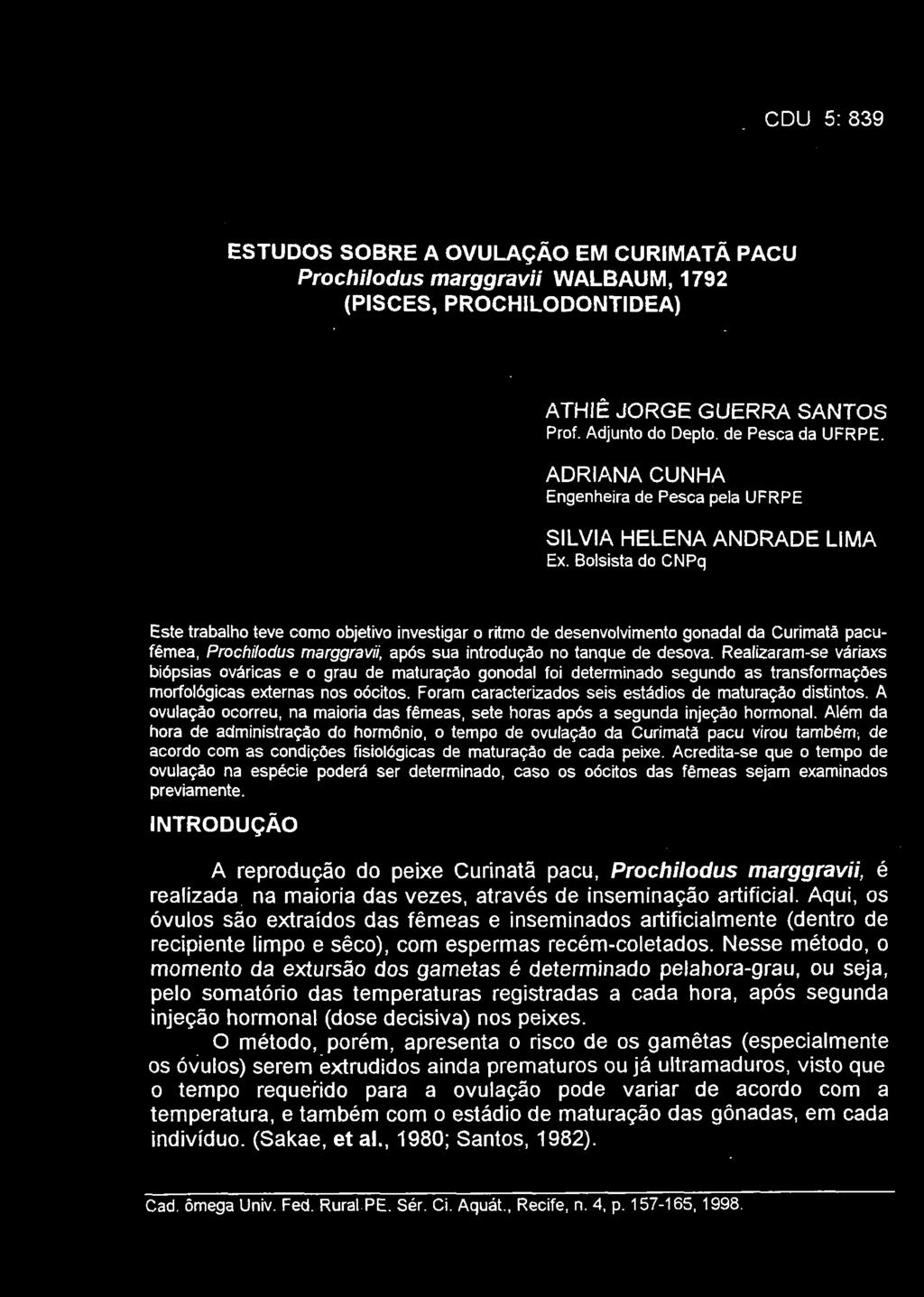 Bolsista do CNPq Este trabalno trabalho teve como objetivo investigar o ritmo de desenvolvimento gonadal da Curimatã pacu- fêmea, Prochilodus marggravii, marggraw~, após sua introdução introduçao no