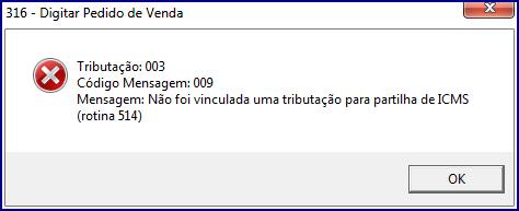 Caso a venda se enquadre nas especificações acima informados, porém, não tenha sido realizado o vínculo de tributação para ICMS Partilha na rotina 514 - Cadastrar Tipo de Tributção não será pemitida