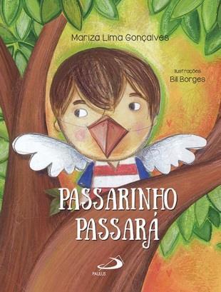 Projeto de Leitura Título: Passarinho Passará Autor: Mariza Lima Gonçalves Ilustrações: Bill Borges Elaboração do Projeto: Beatriz Tavares de Souza Apresentação O livro narra a história de um menino