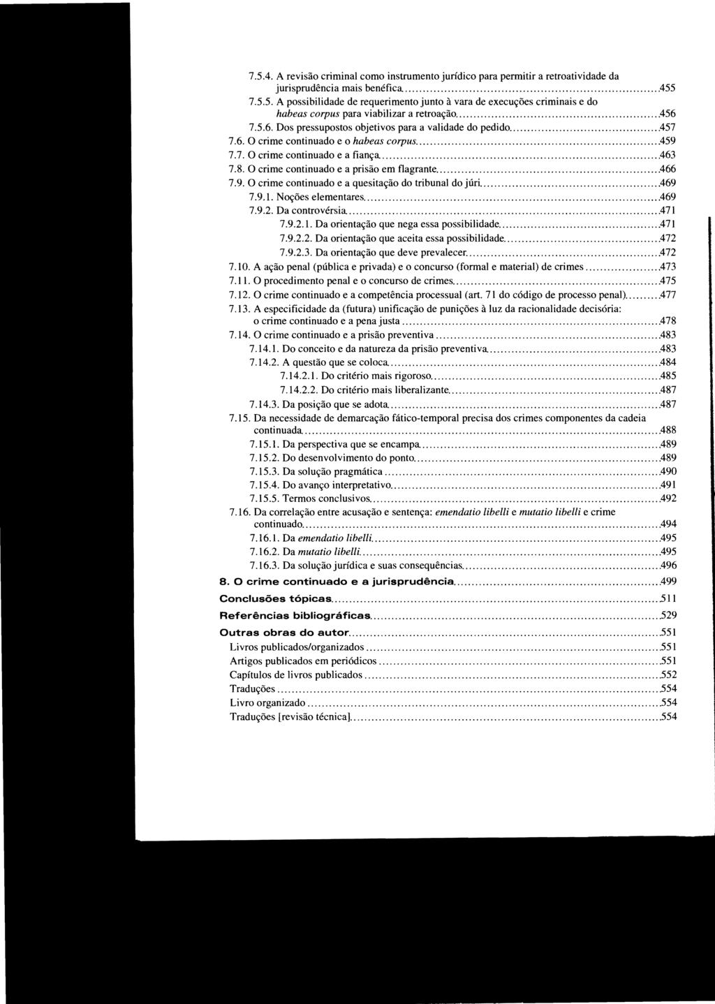 7.5.4. A revisão criminal como instrumento jurídico para pennitir a retroatividade da jurisprudência mais benéfica...455 7.5.5. A possibilidade de requerimento junto à vara de execuções criminais e do habeas corpus para viabilizar a retro ação.