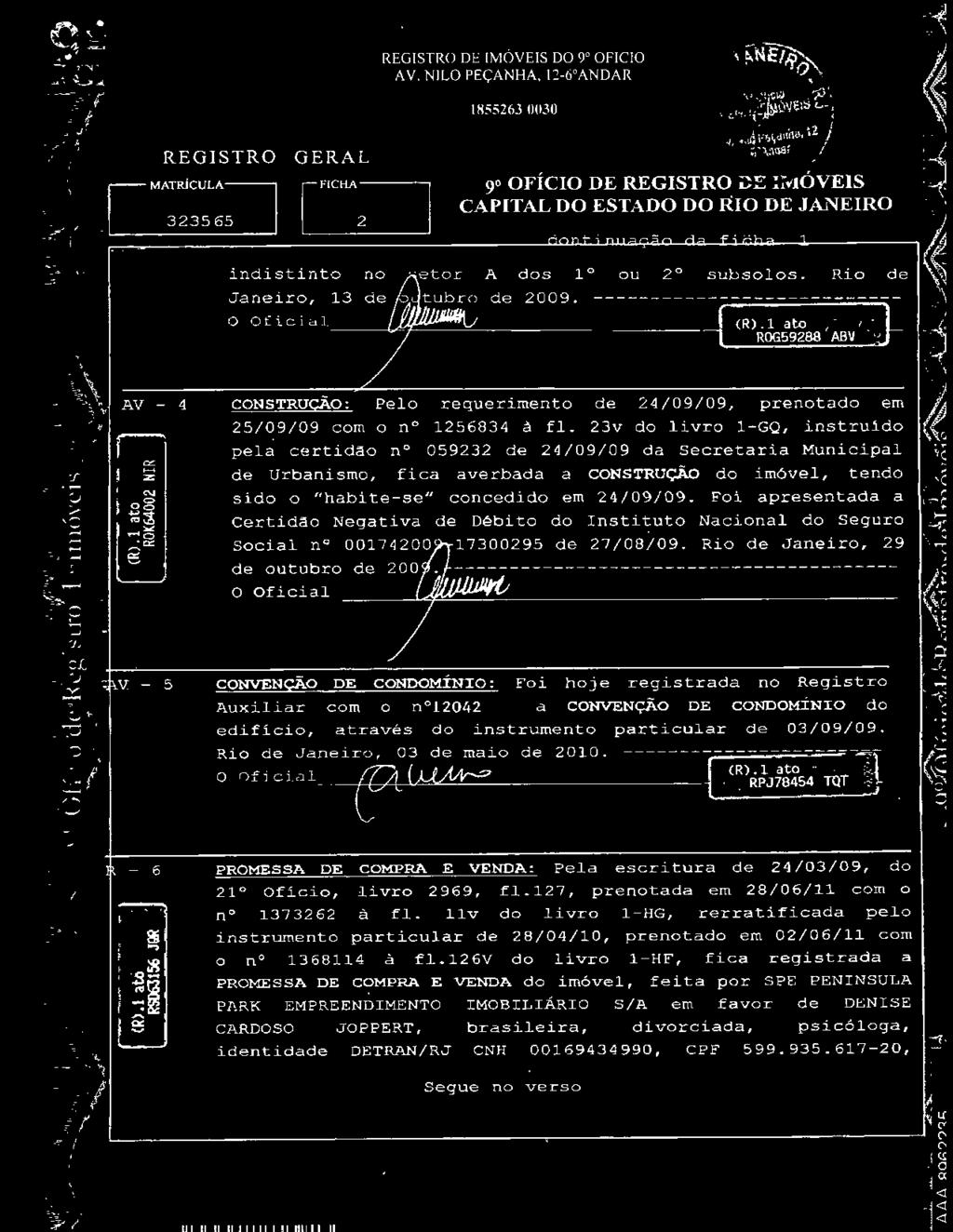 O Oficial - 5 CONVENÇÃO DE CONDOMÍNIO : Foi hoje registrada no Registro Auxiliar com o n 12042 a CONVENÇÃO DE CONDOMÍNIO do edifício, atr avés do instr umento particular d e 03/09/09.