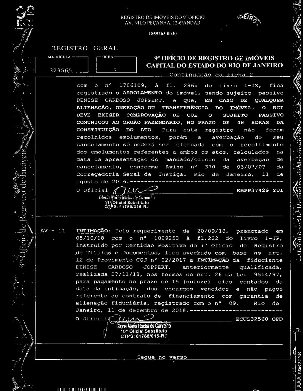 da apresentação do mandado/oficio da averbação de cancelamento, conforme Aviso n 370 de 03/07/07 da Corregedoria Geral de Justiça. Rio de Janeiro, 1 1 de agosto de 2016.