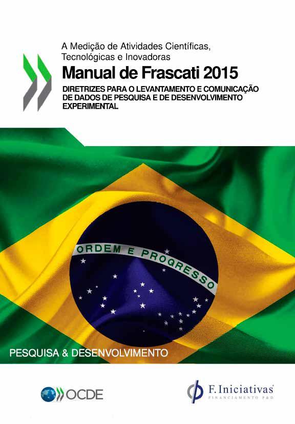 MANUAL DE FRASCATI O Manual Frascati apresenta-se como uma ferramenta muito importante para a compreensão do papel da ciência e tecnologia no desenvolvimento econômico.