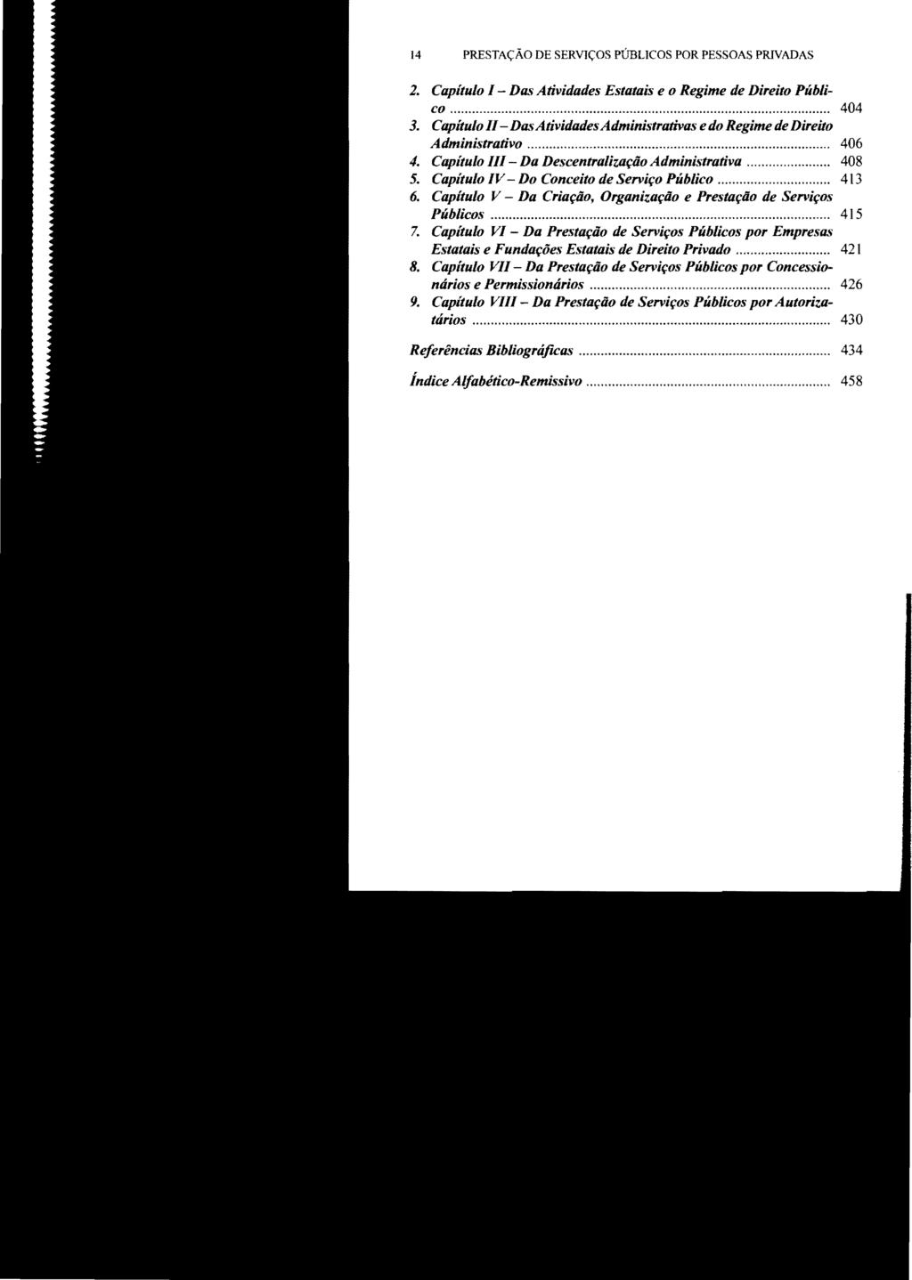 2. Capítulo I - Das Atividades Estatais e o Regime de Direito Público... 404 3. Capitulo 11- Das AtividadesAdministrativas e do Regime de Direito Administrativo..................... 406 4.