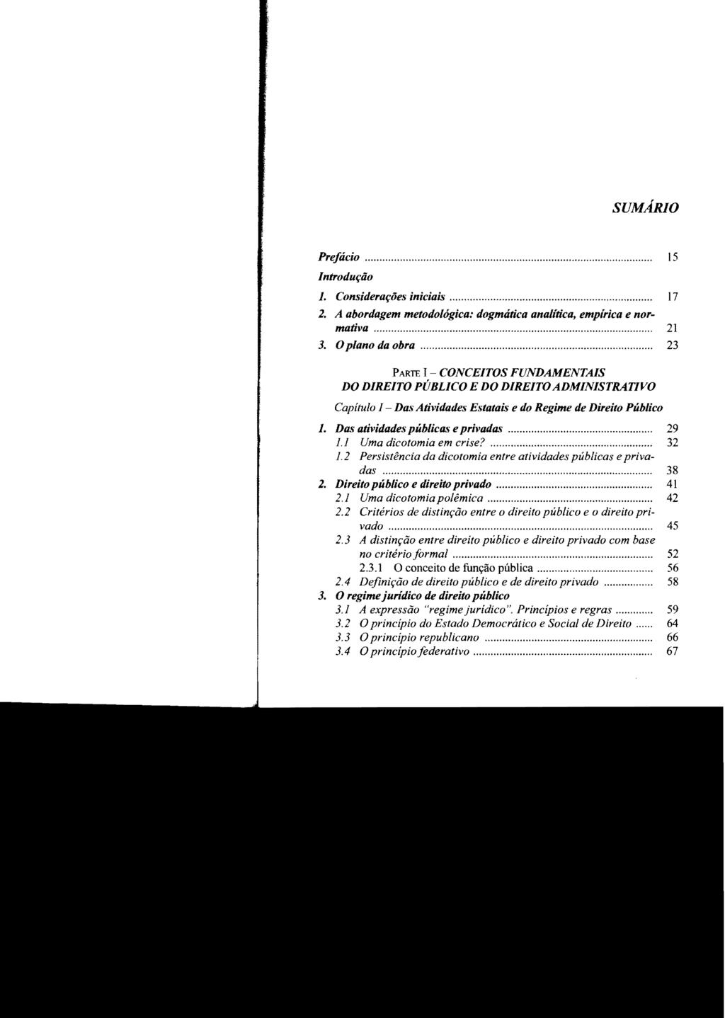 SUMÁRIO Prefácio............... Introdução 1. Considerações iniciais...... 17 2. A abordagem metodológica: dogmática analítica, empírica e normativa... 21 3. Oplano da obra.