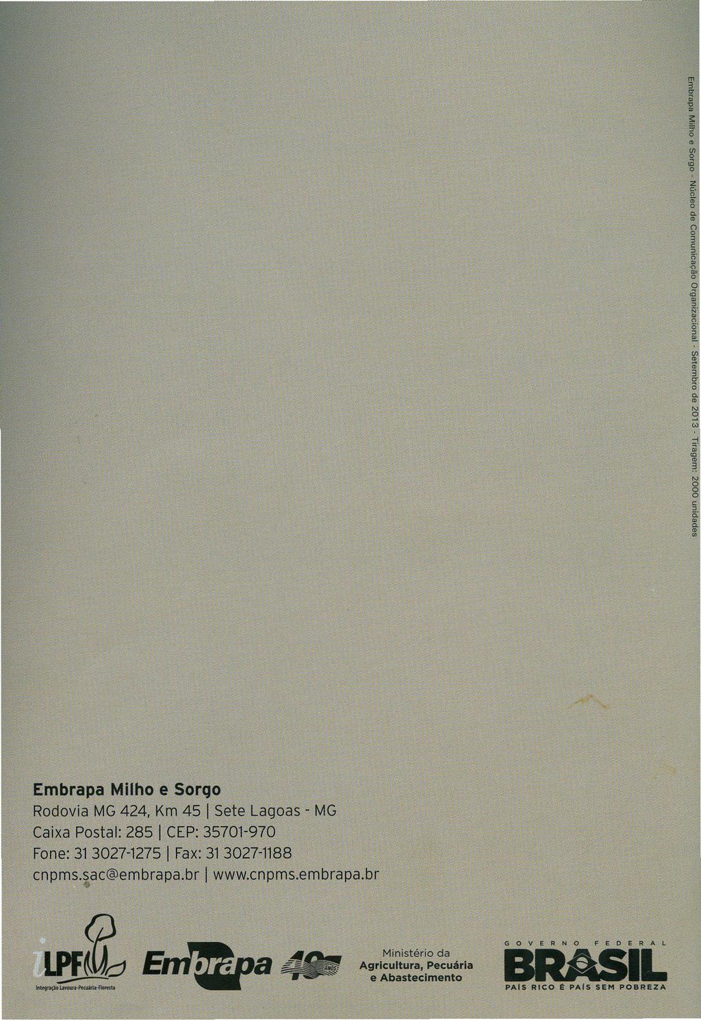 Embrapa Milho e Sorgo Rodovia MG 424. Km 45 I Sete Lagoas - MG Caixa Postal: 285 I CEP: 35701-970 Fone: 31 3027-1275 I Fax: 31 3027-1188 cnpms.