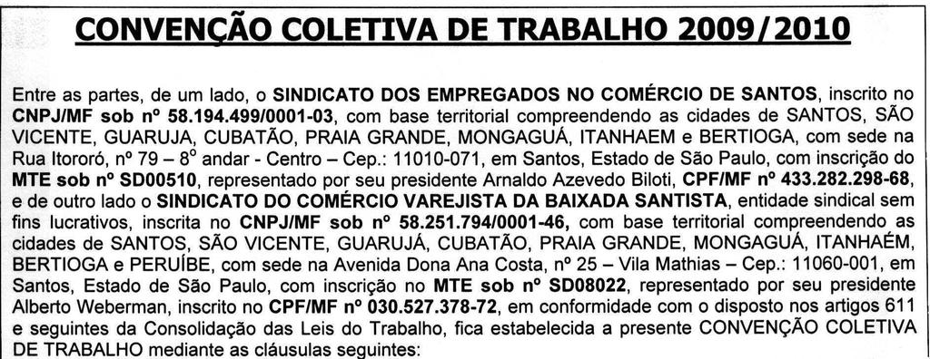 378-72, em conformidade com o disposto nos artigos 611 e seguintes da Consolidação das Leis do Trabalho, fica estabelecida a presente CONVENÇÃO COLETIVA DE TRABALHO mediante as cláusulas sequintes: