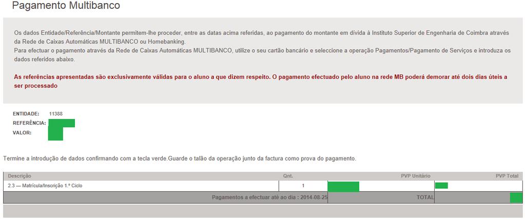 Discriminativo do pagamento com a Entidade, Referência e respectivo Valor ATENÇÃO Deverá aguardar de 1 a 2 dias úteis após o pagamento para que seja descarregada a informação no sistema,