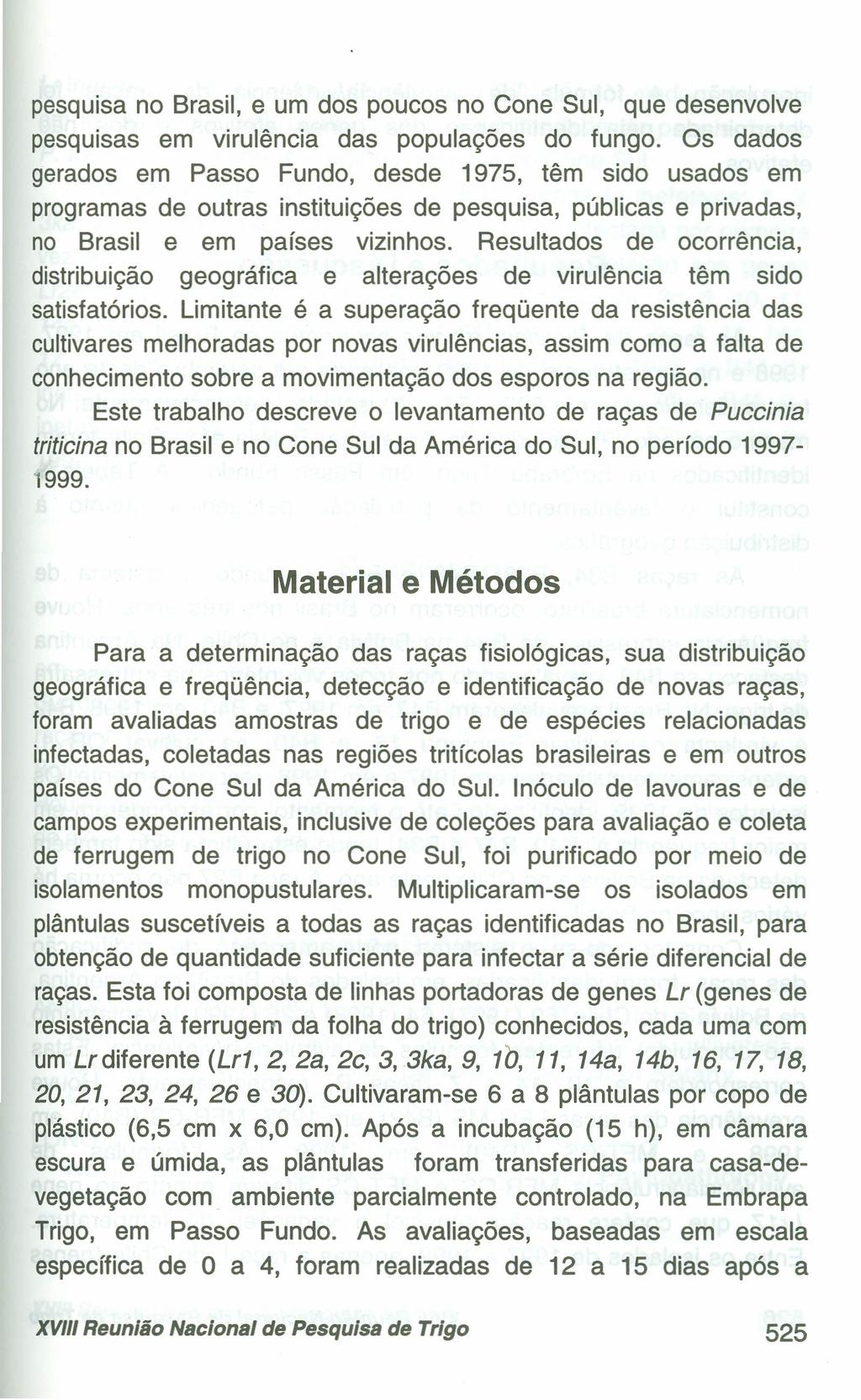 pesquisa no Brasil, e um dos poucos no Cone Sul, que desenvolve pesquisas em virulência das populações do fungo.