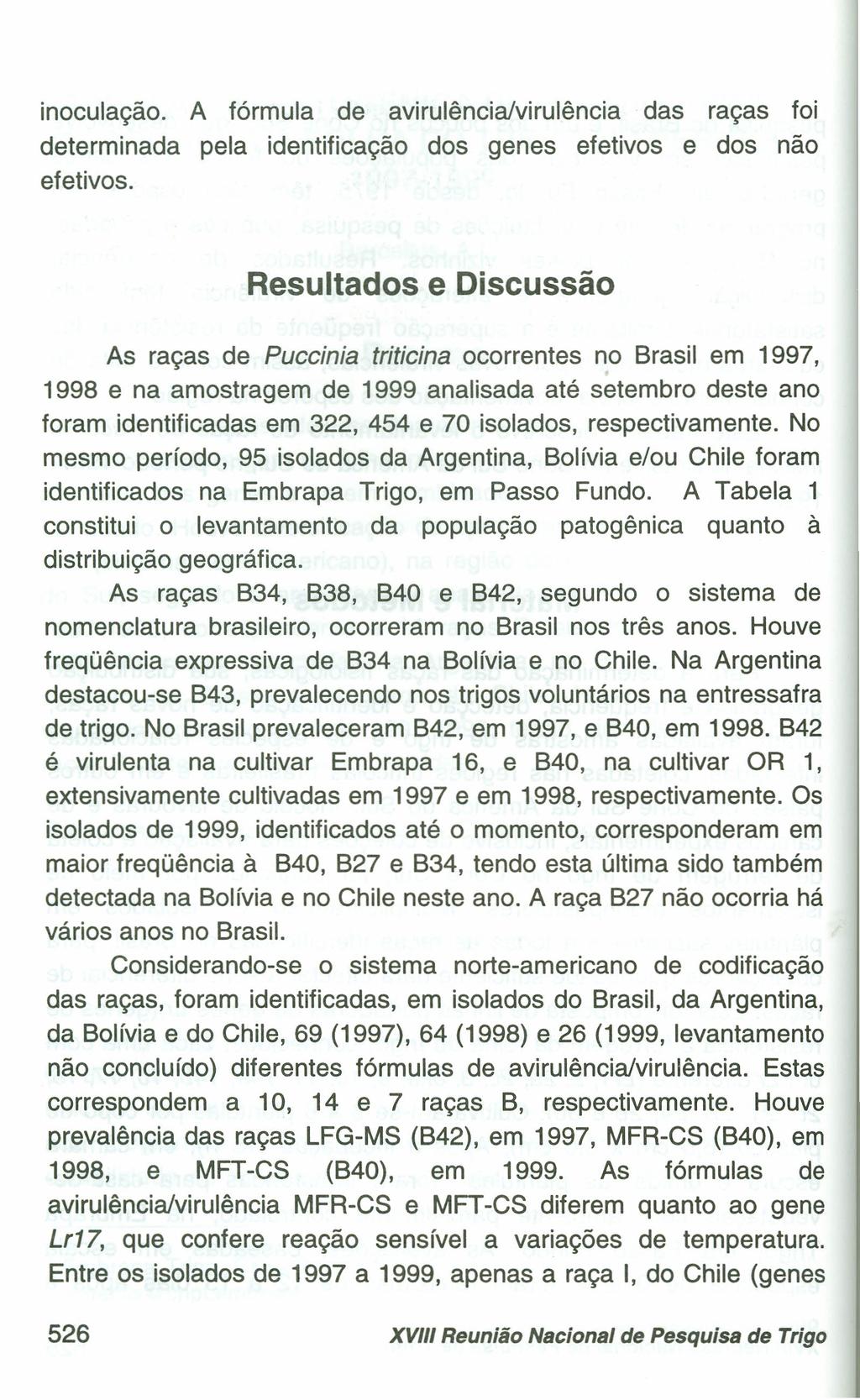 inoculação. A fórmula de avirulêncialvirulência das raças foi determinada pela identificação dos genes efetivos e dos não efetivos.