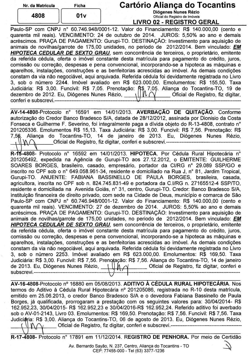 Nr. da Matricula Ficha Cartório Aliança do Tocantins 4808 01v Diógenes Nunes Rézio Oficial do Registro de Imóveis LIVRO 02 - REGISTRO GERAL Paulo-SP com CNPJ n 60.746.948/0001-12.