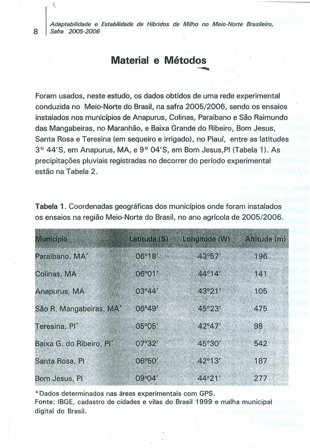 I, Adaptabilidade e Estabilidade de Híbridos de Milho no Meio-Norte Brasileiro, 8 Safra 2005-2006 Material e Métodos ~ Foram usados, neste estudo, os dados obtidos de uma rede experimental conduzida
