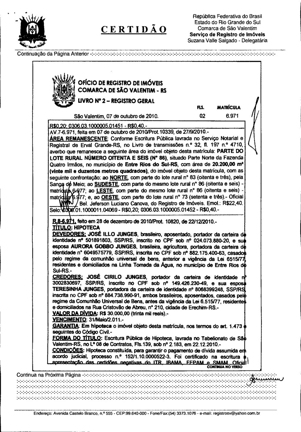 Continuação da Página Anterior UVRO N 2 REGISTRO GERAL São Valentim, 07 de outubro de 2010. R$0.20: 006.03.10O0005.01451 - R$0.40.- AV.7-6.971, feita em 07 de outubro de 2010/Prot.10339, de 27/9/2010.