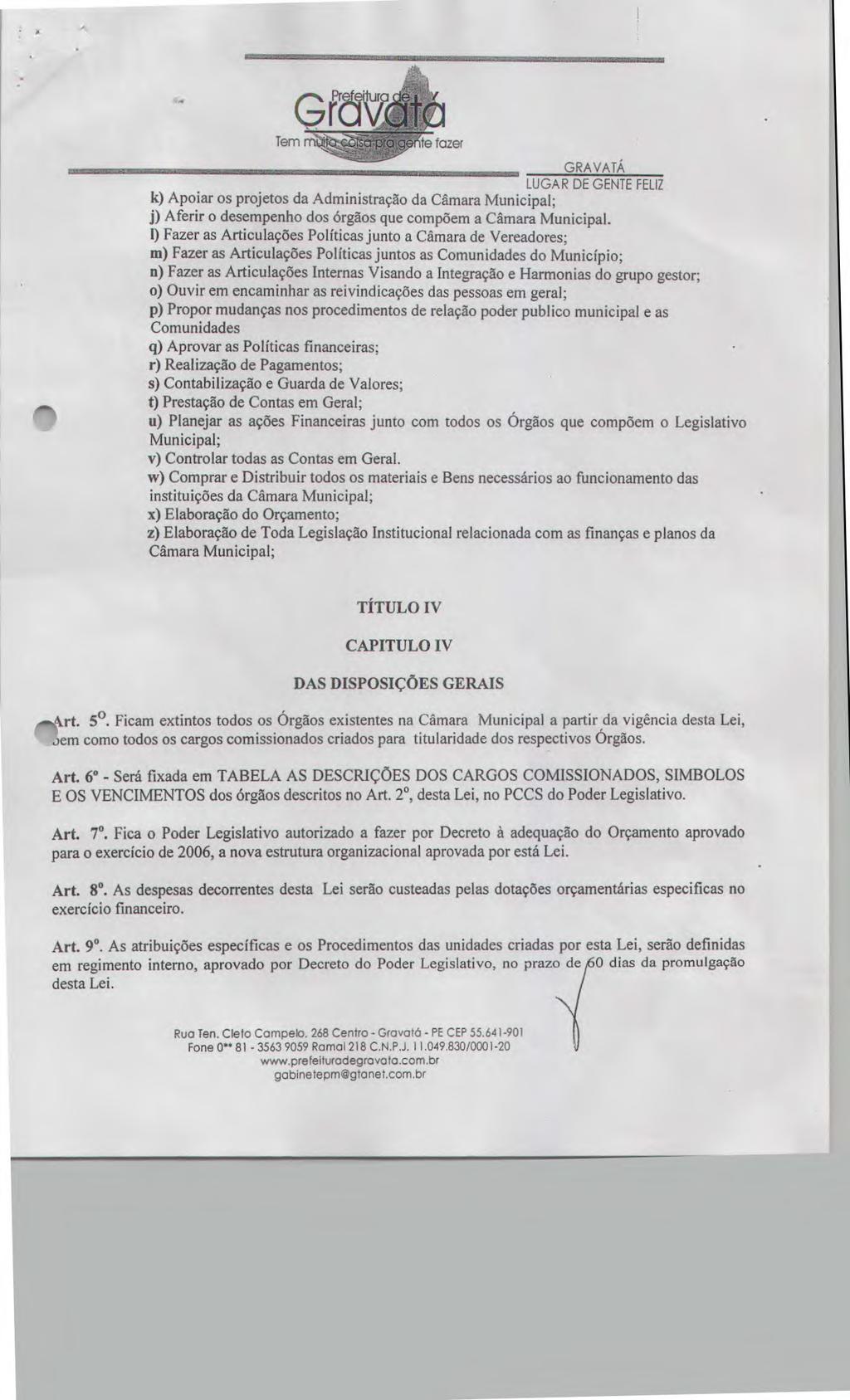 GRAVATA, k) Apoiar os projetos da Administração da Câmara Municipal; j) Aferir o desempenho dos órgãos que compõem a Câmara Municipal.