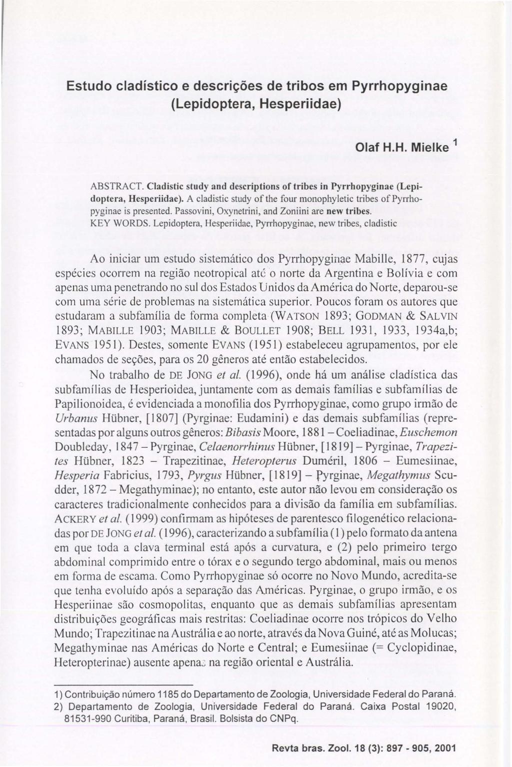 Estudo cladístico e descrições de tribos em Pyrrhopyginae (Lepidoptera, Hesperiidae) Olaf H.H. Mielke 1 ABSTRACT.