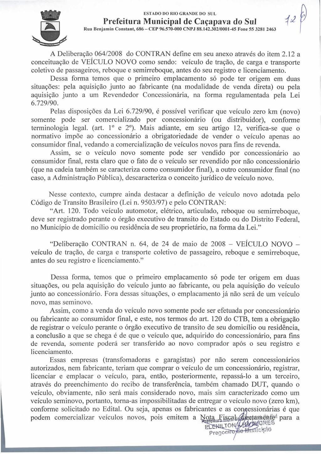 Prefeitura Municipal de Caçapava do Sul Rua Benjamin Constant, 686 - CEP 96.570-000 CNPJ 88.142.302/0001-45 Fone 55 3281 2463 A Deliberação 064/2008 do CONTRAN define em seu anexo através do item 2.