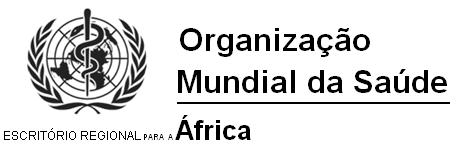 19 de Julho de 2019 COMITÉ REGIONAL PARA A ÁFRICA ORIGINAL: INGLÊS Sexagésima nona sessão Brazzaville, República do Congo, 19 a 23 de Agosto de 2019 Ponto 15.