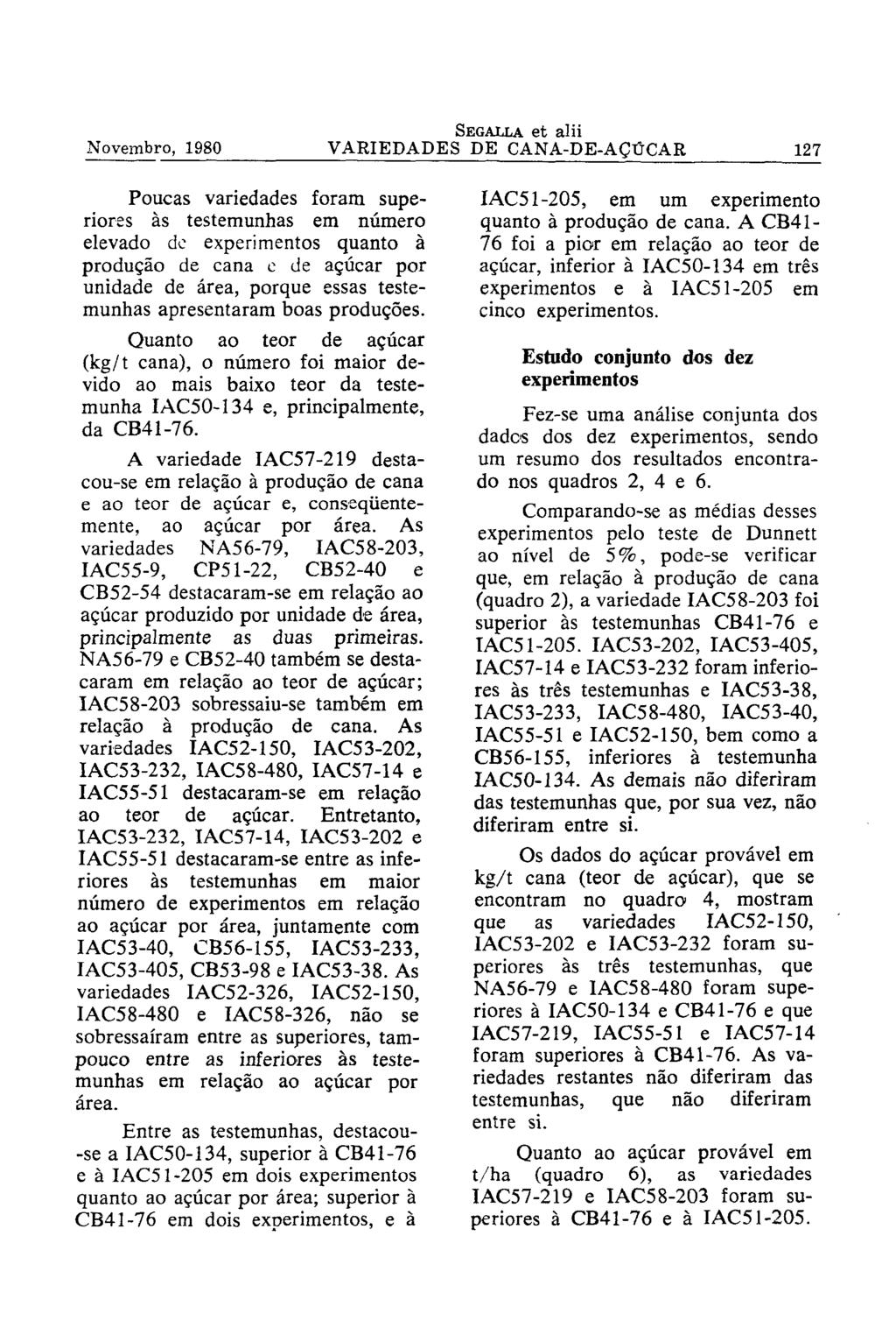 Poucas variedades foram superiores às testemunhas em número elevado de experimentos quanto à produção de cana c de açúcar por unidade de área, porque essas testemunhas apresentaram boas produções.