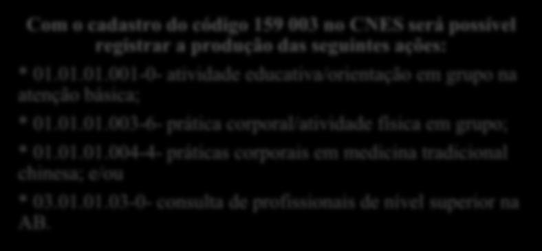 01.01.001-0- atividade educativa/orientação em grupo na atenção básica; * 01.01.01.003-6- prática corporal/atividade física em grupo; *01.