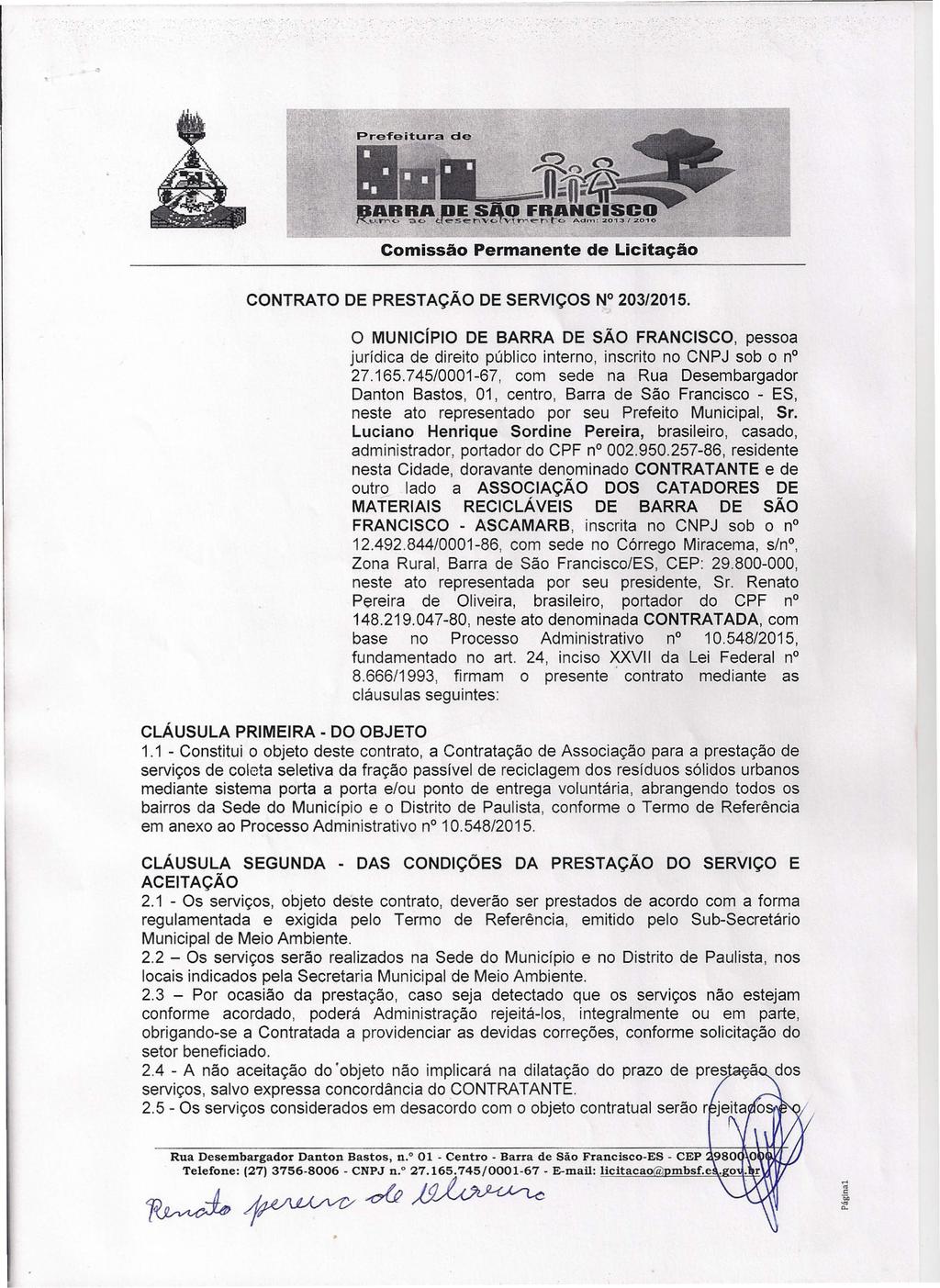 CONTRATO DE PRESTAÇÃO DE SERViÇOS N 203/2015. O MUNiCíPIO DE BARRA DE SÃO FRANCISCO, pessoa jurídica de direito público interno, inscrito no CNPJ sob o no 27.165.