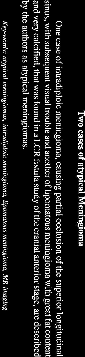 conteúdo adiposo e muito calcificado, que foi um achado na investigação de uma fístula de liquor do andar anterior, são descritos pelos autores como formas atípicas de meningeoma.