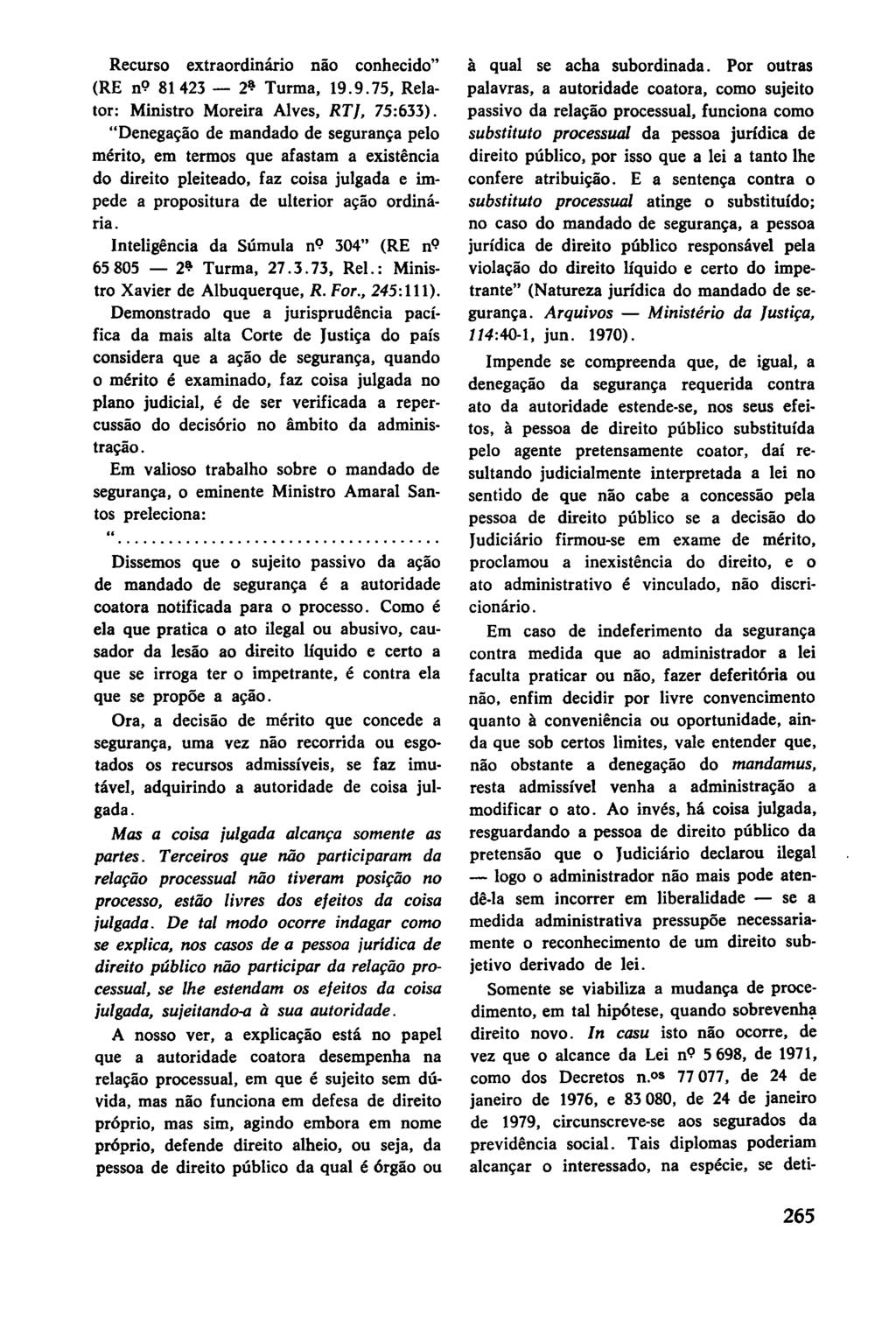 Recurso extraordinário não conhecido" (RE n9 81423-2~ Turma, 19.9.75, Relator: Ministro Moreira Alves, RT J, 75:633).
