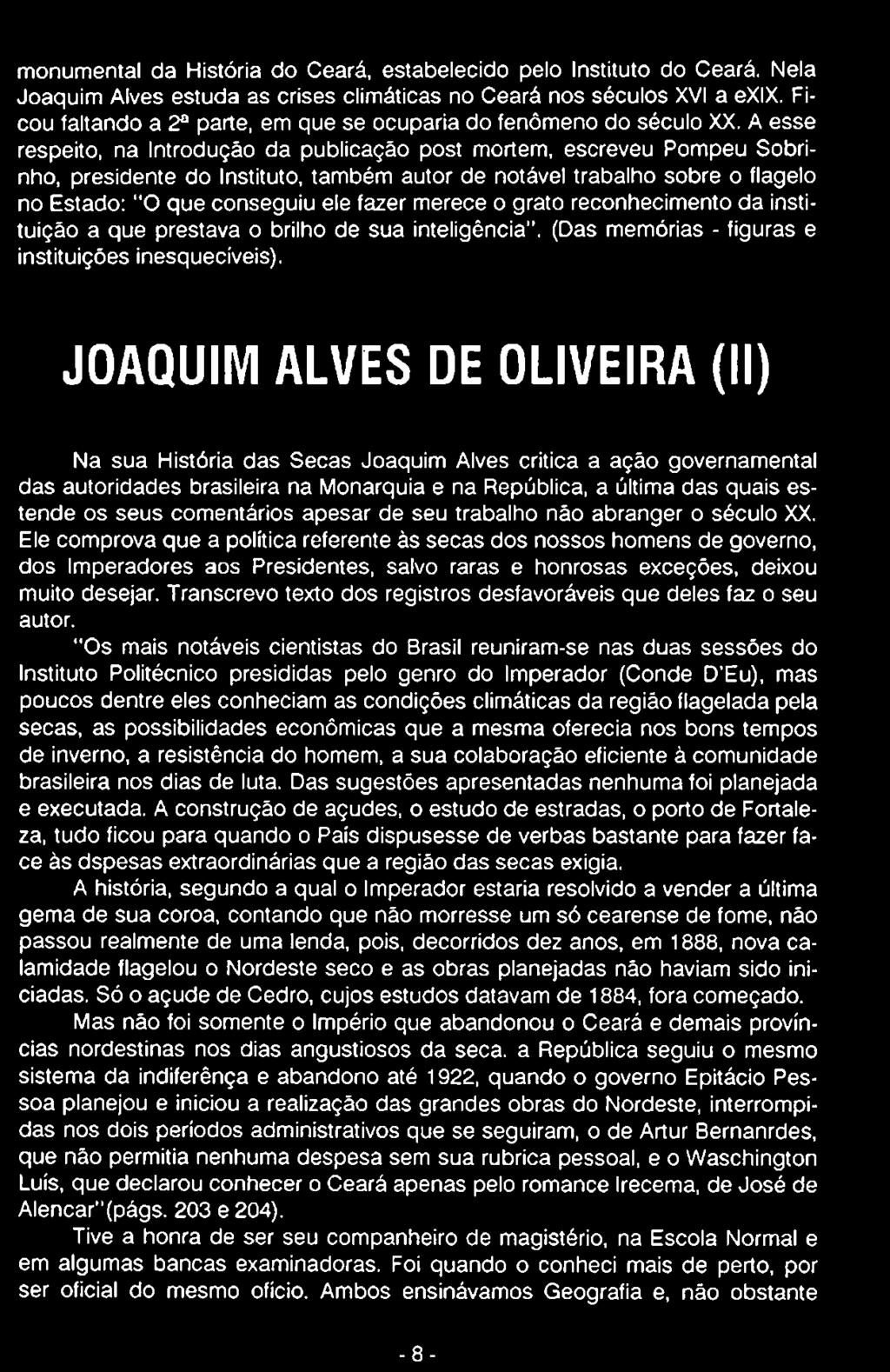 JOAQUIM ALVES DE OLIVEIRA (II) Na sua História das Secas Joaquim Alves critica a ação governamental das autoridades brasileira na Monarquia e na República, a última das quais estende os seus