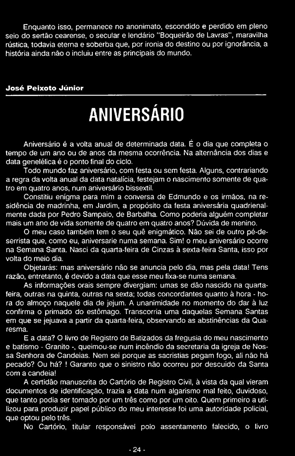 Constitiu enigma para mim a conversa de Edmundo e os irmãos, na residência de madrinha, em Jardim, a propósito da festa aniversária quadrienalmente dada por Pedro Sampaio, de Barbalha.