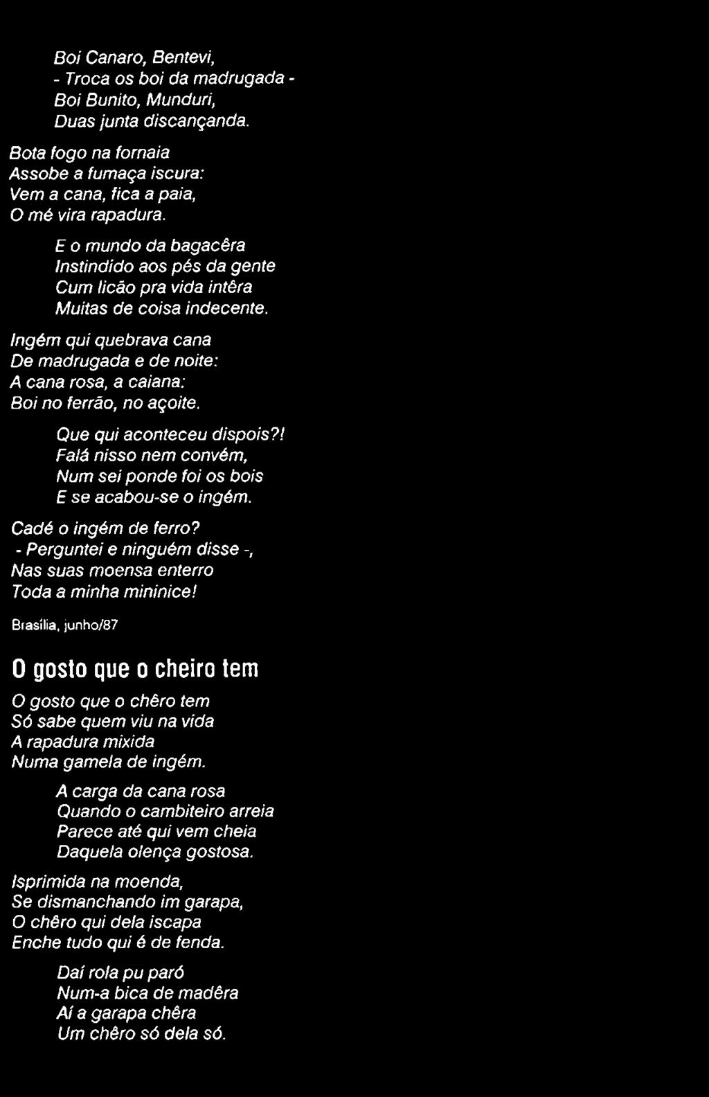 Que qui aconteceu dispois?! Falá nisso nem convém, Num sei ponde foi os bois E se acabou-se o ingém. Cadé o ingém de ferro?