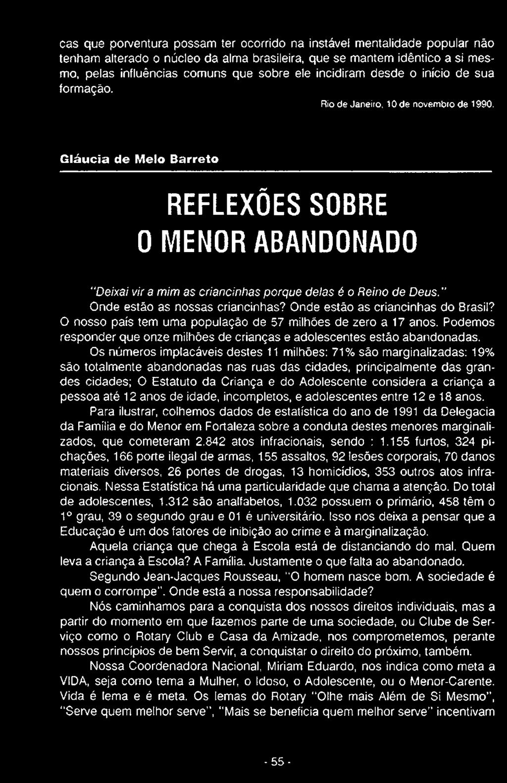 Gláucia de Melo Barreto REFLEXÕES SOBRE 0 MENOR ABANDONADO Deixai vir a mim as criancinhas porque delas é o Reino de Deus." Onde estão as nossas criancinhas? Onde estão as criancinhas do Brasil?