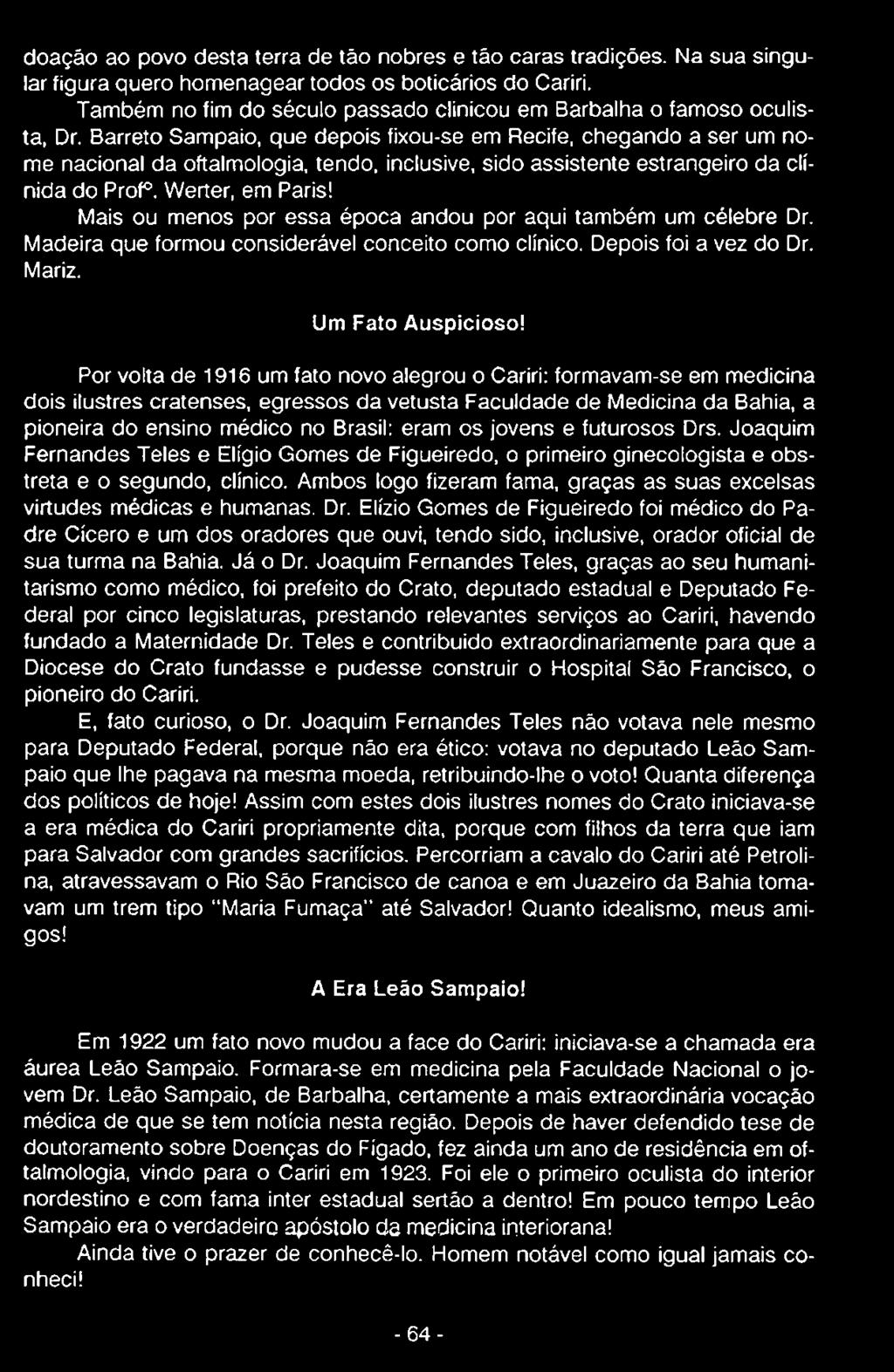 Barreto Sampaio, que depois fixou-se em Recife, chegando a ser um nome nacional da oftalmologia, tendo, inclusive, sido assistente estrangeiro da clínida do Prof. Werter, em Paris!