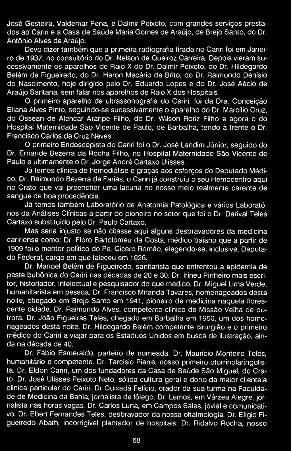 Conceição Eliana Alves Pinto, seguindo-se sucessivamente o aparelho do Dr. Marcílio Cruz, do Ossean de Alencar Araripe Filho, do Dr.