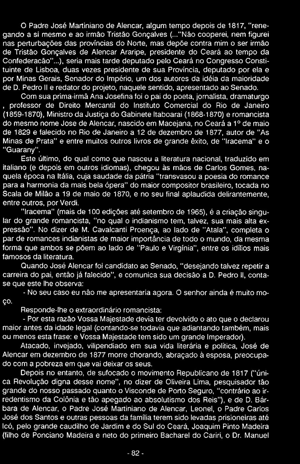 ..), seria mais tarde deputado pelo Ceará no Congresso Constituinte de Lisboa, duas vezes presidente de sua Província, deputado por ela e por Minas Gerais, Senador do Império, um dos autores da idéia