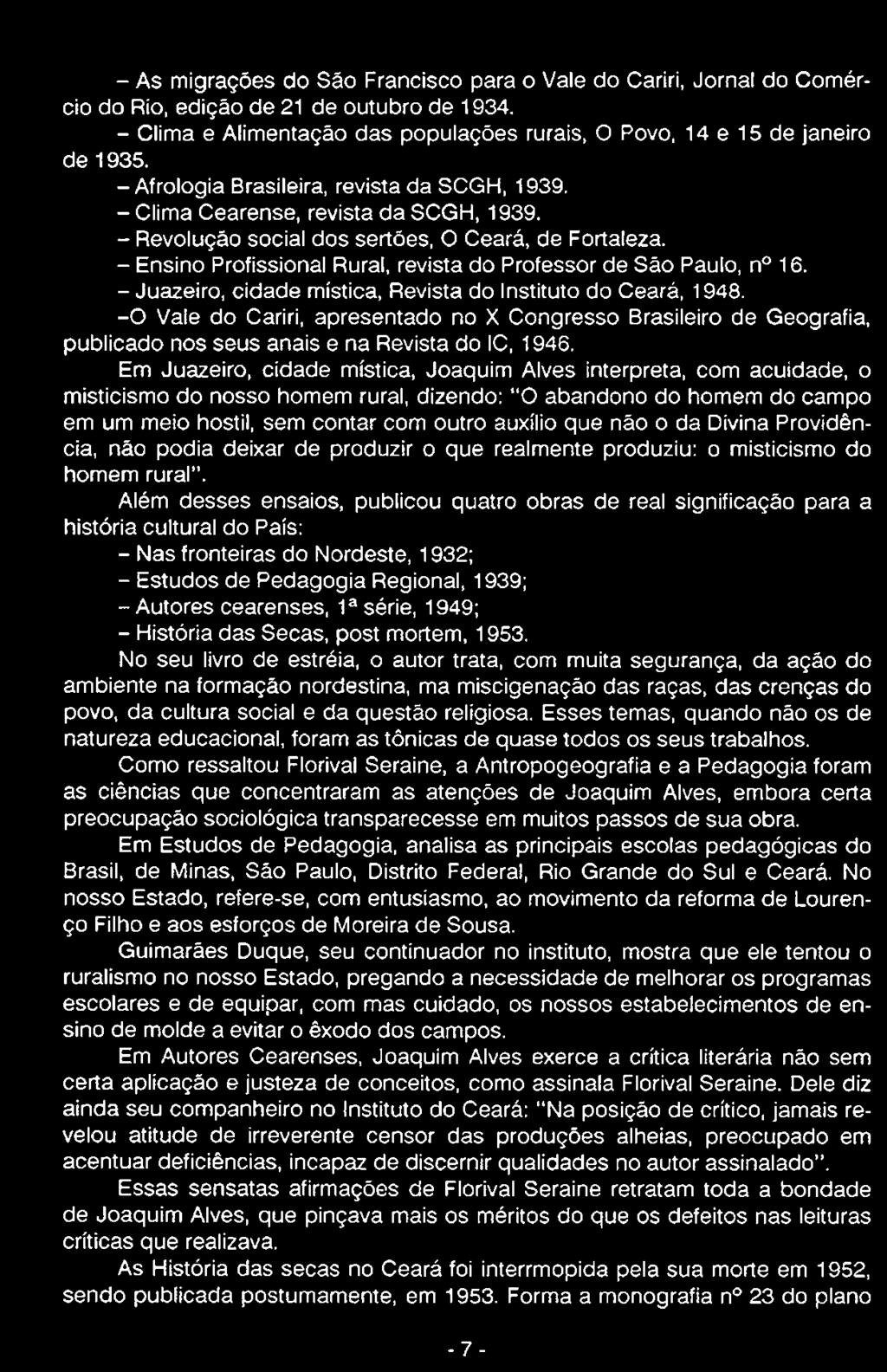 Em Juazeiro, cidade mística, Joaquim Alves interpreta, com acuidade, o misticismo do nosso homem rural, dizendo: "O abandono do homem do campo em um meio hostil, sem contar com outro auxílio que não