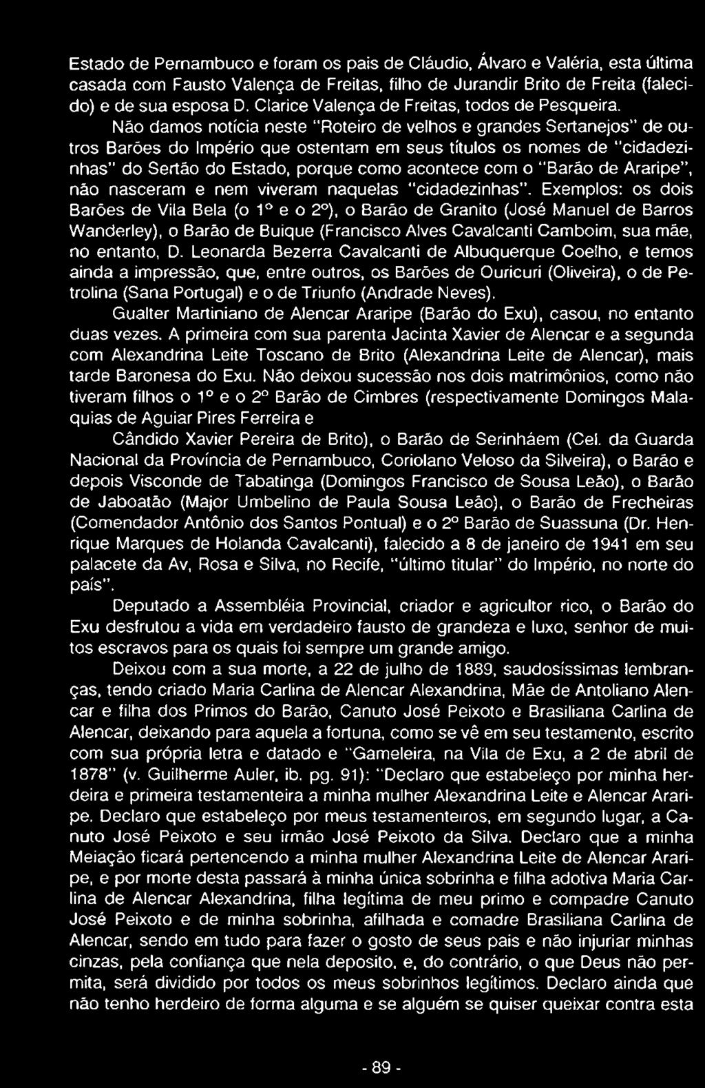 Exemplos: os dois Barões de Vila Bela (o 1o e o 2o), o Barão de Granito (José Manuel de Barros Wanderley), o Barão de Buique (Francisco Alves Cavalcanti Camboim, sua mãe, no entanto, D.