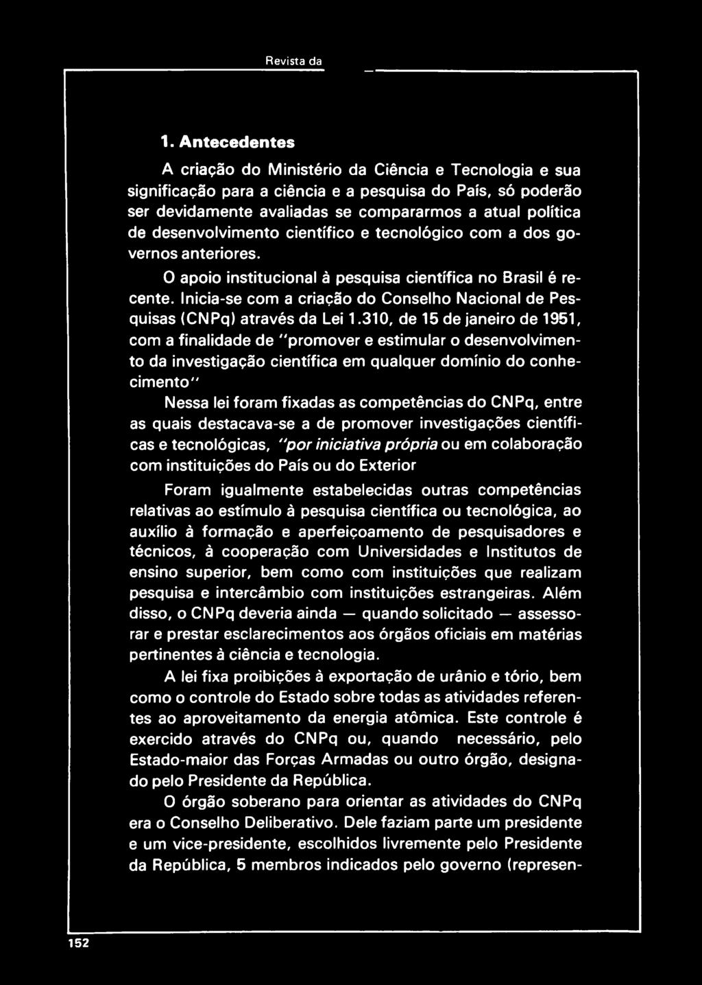 Inicia-se com a criação do Conselho Nacional de Pesquisas (CNPq) através da Lei 1.