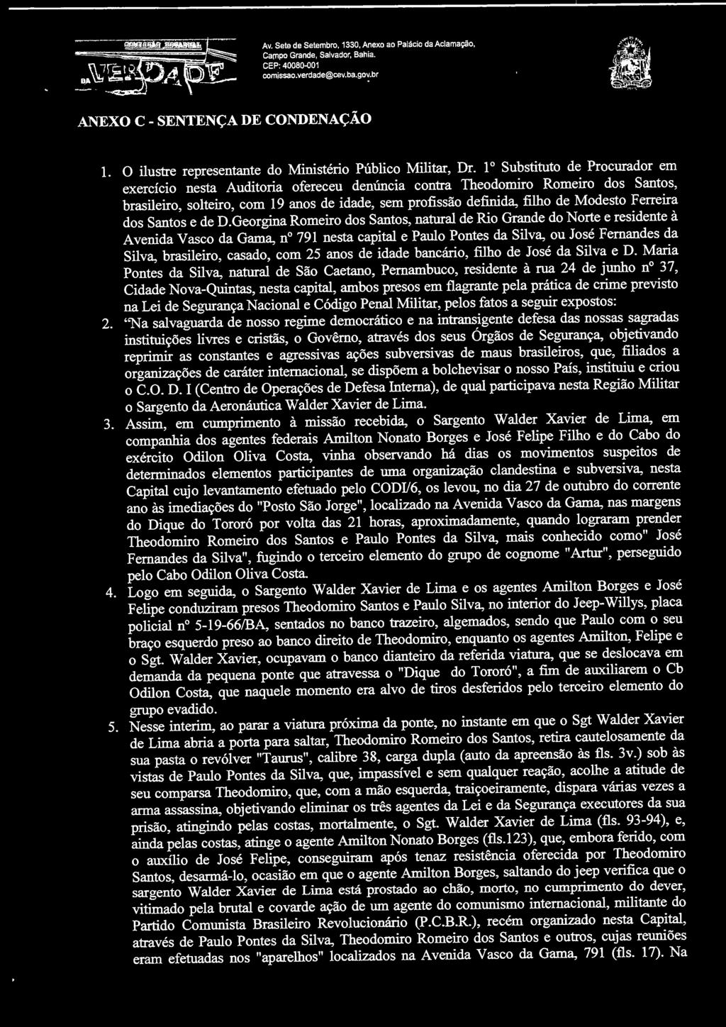 º Substituto de Procurador em exercício nesta Auditoria ofereceu denúncia contra Theodomiro Romeiro dos Santos, brasileiro, solteiro, com 9 anos de idade, sem profissão definida, filho de Modesto