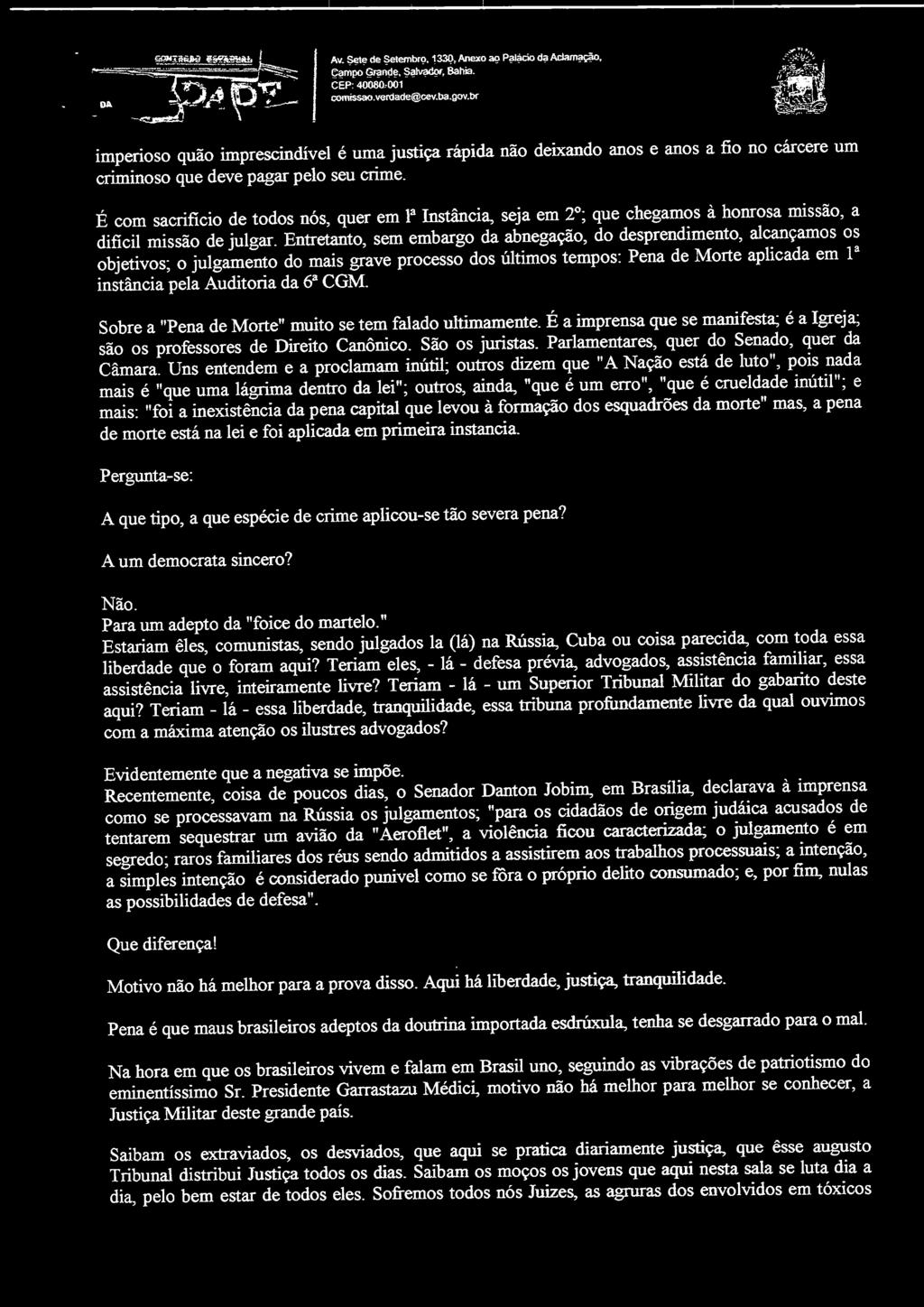 É com sacrifício de todos nós, quer em lª Instância, seja em 2º; que chegamos à honrosa missão, a dificil missão de julgar.