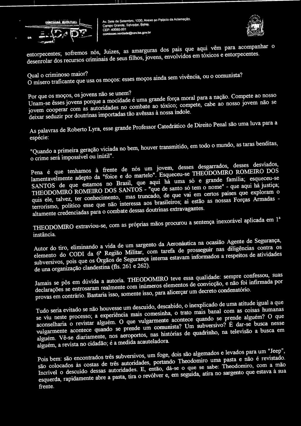 Qual o criminoso maior? O mísero traficante que usa os moços: esses moços ainda sem vivência, ou o comunista? Por que os moços, os jovens não se unem?