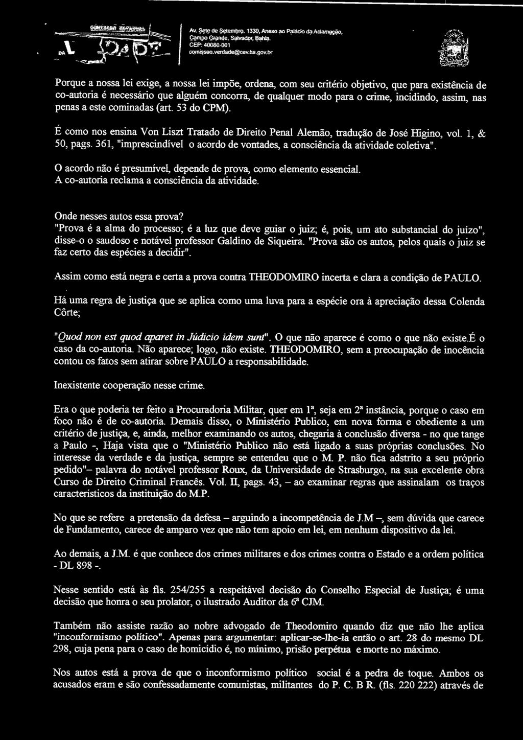 nas penas a este cominadas (art. 53 do CPM). É como nos ensina Von Liszt Tratado de Direito Penal Alemão, tradução de José Higino, vol., & 50, pags.