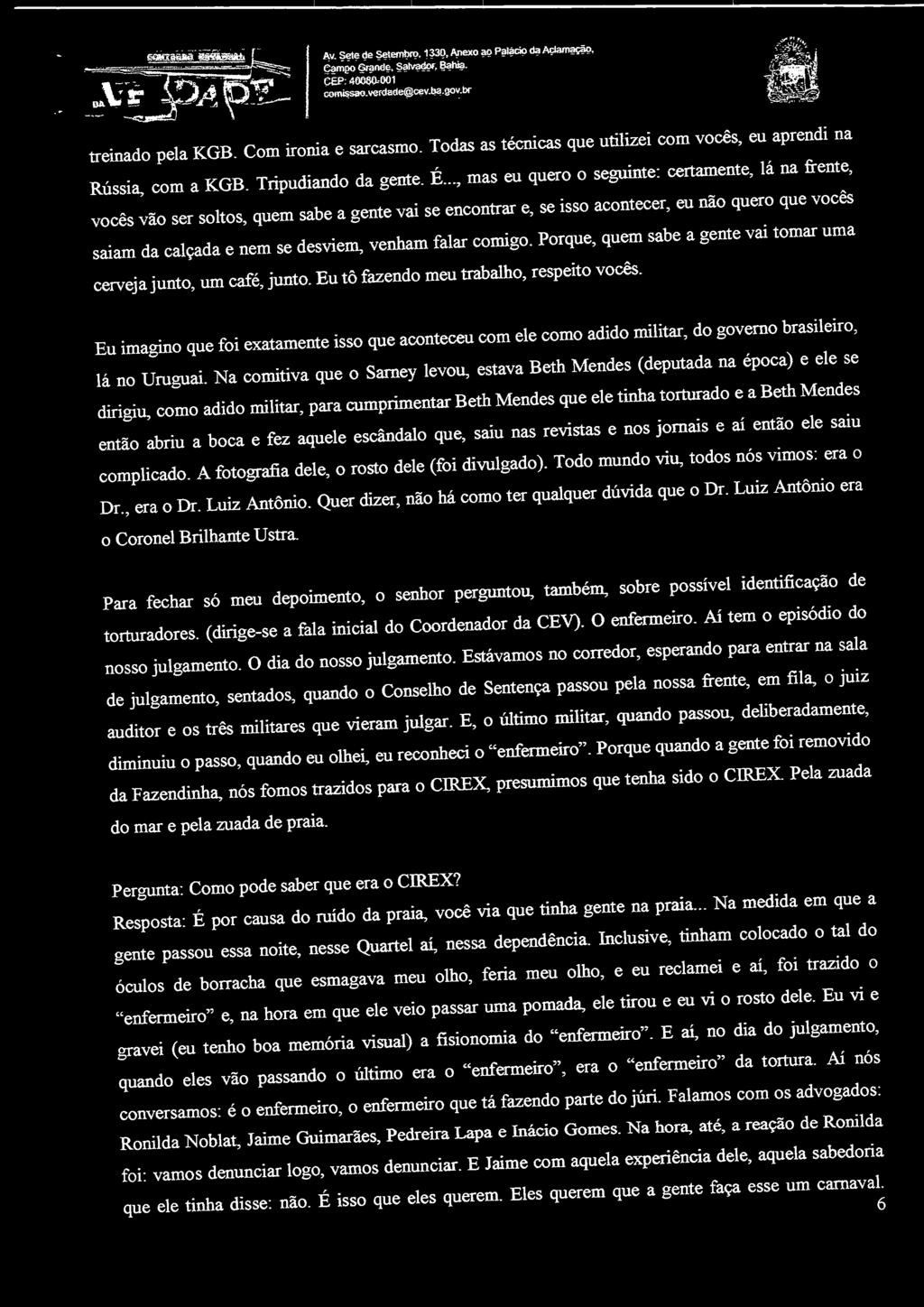 .., mas eu quero o seguinte: certamente, lá na frente, vocês vão ser soltos, quem sabe a gente vai se encontrar e, se isso acontecer, eu não quero que vocês saiam da calçada e nem se desviem, venham