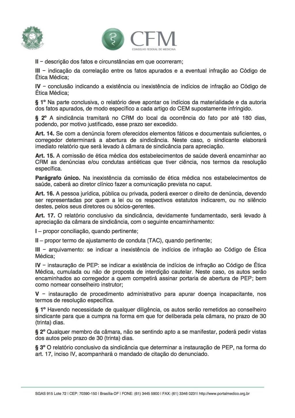 11- descrição dos fatos e circunstâncias em que ocorreram; 111 - indicação da correlação entre os fatos apurados e a eventual infração ao Código de Ética Médica; IV - conclusão indicando a existência