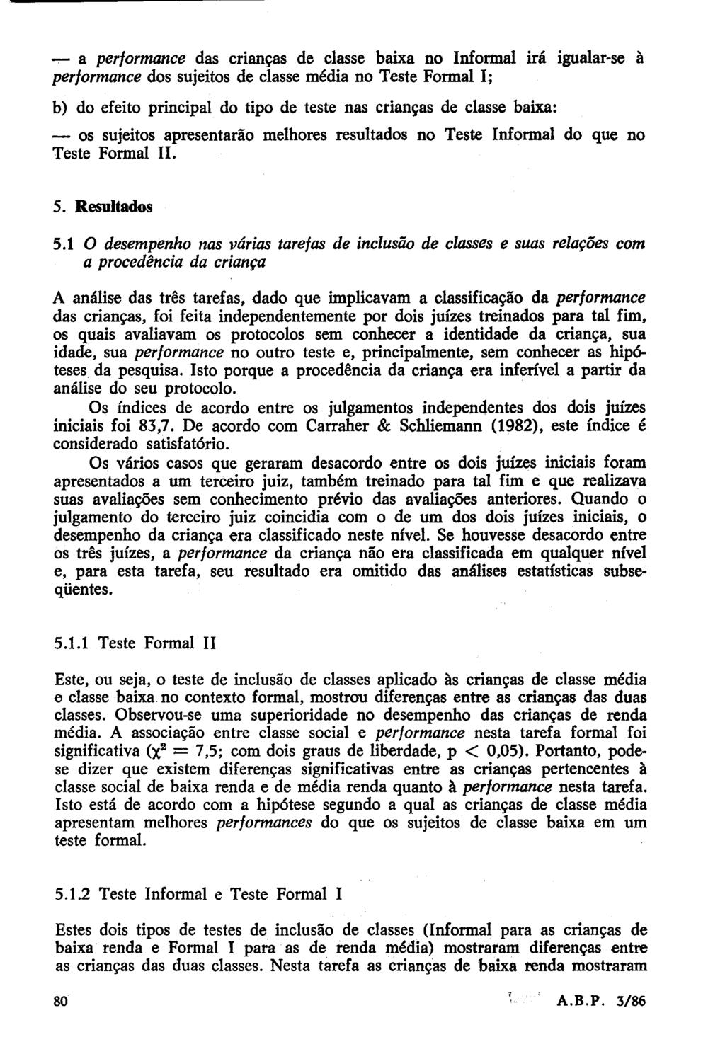 ..,.-- a performance das crianças de classe baixa no Informal irá igualar-se à performance dos sujeitos de classe média no Teste Formal I; b) do efeito principal do tipo de teste nas crianças de