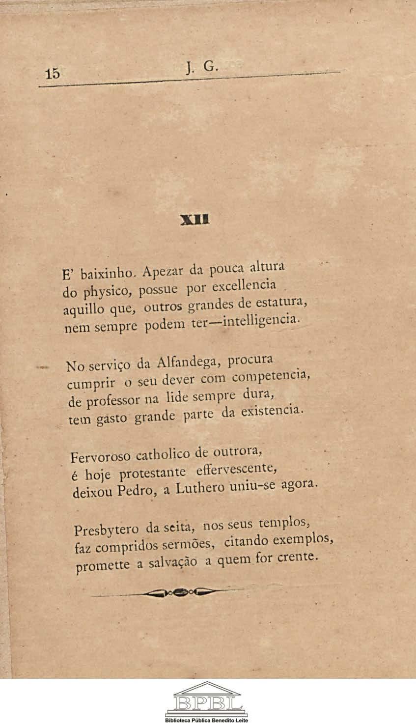 15 ]. G. XII E' baixinho. Apezar da pouca altura do physico, possue por excellencia aguillo que, outros grandes de estatura, nem sempre podem ter-intelligencia.