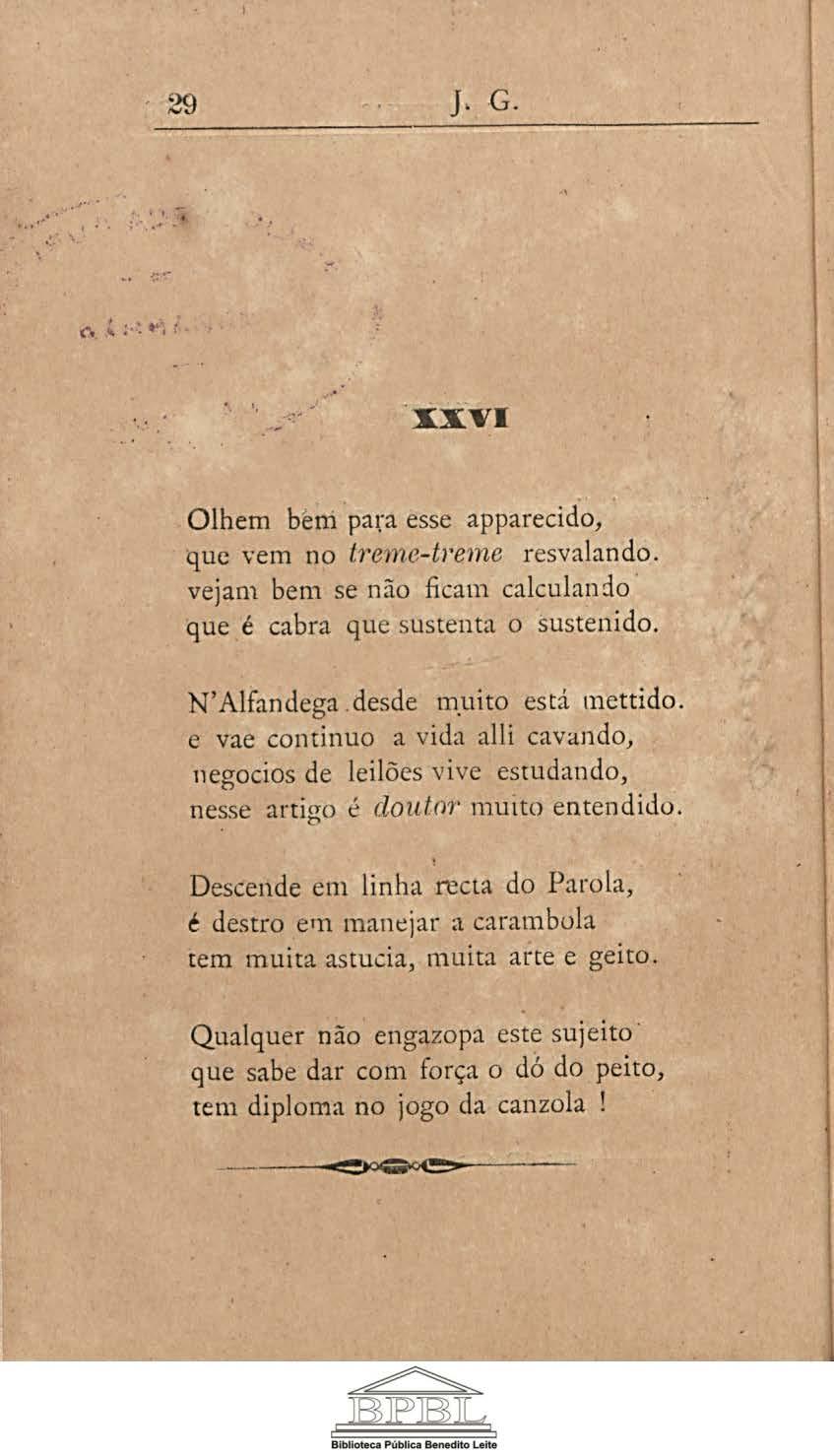 29 J. G.... ~. '.'.. ' ' XXVI Olhem bem para esse apparecid o, que vem no lre1ne-t1 em,e resvalando. vejam bem se não ficam calculando que é cabra que sustenta o sustenido. N' Alfandega.