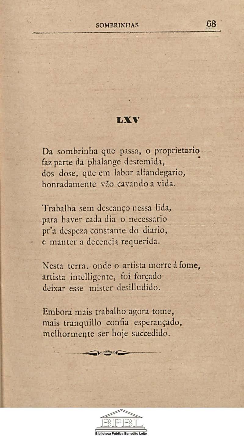 SOMBRINHAS 68. LXV Da sombrinha que passa, o proprietario faz parte da phalange destemida, dos dose, que em labor alfandegario, honradamente vão civando a vida.