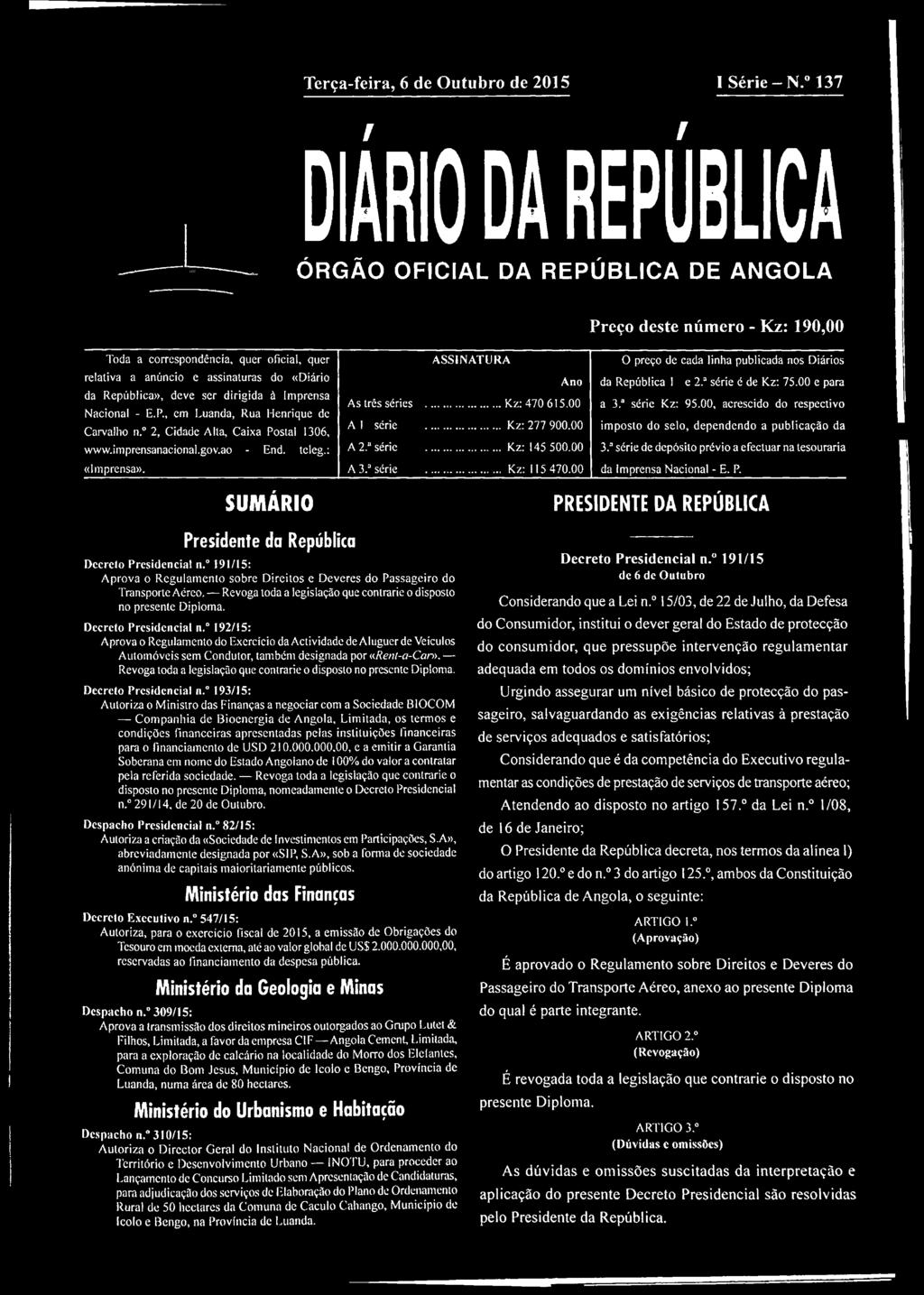 ser dirigida à Imprensa Nacional - E.P., cm Luanda, Rua Henrique de Carvalho n. 2, Cidade Alta, Caixa Postai 1306, www.imprensanacional.gov.ao - End. teleg.: «Imprensa». ASSINATURA Ano As três séries.